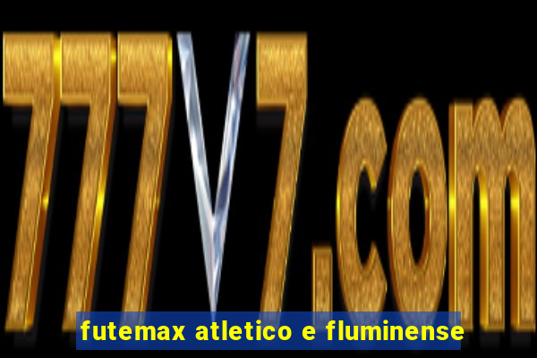 futemax atletico e fluminense